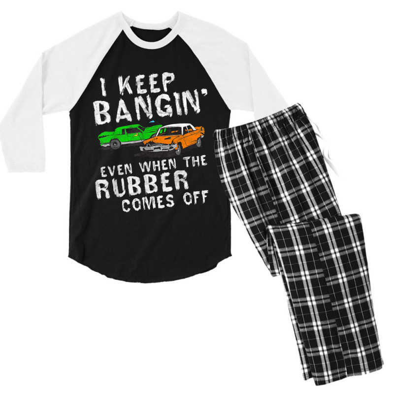 I Keep Bangin Rubber Comes Off Demolition Derby Demo Driver Men's 3/4 Sleeve Pajama Set | Artistshot