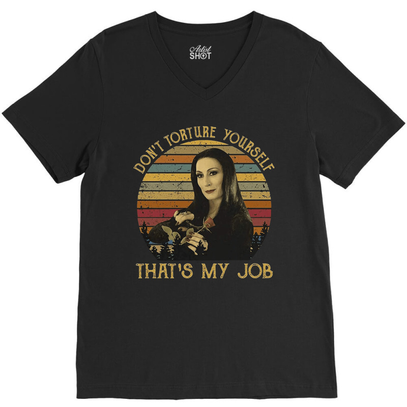 Don't Torture Yourself That's My Job, Addams Family, Morticia Addams,  V-neck Tee | Artistshot