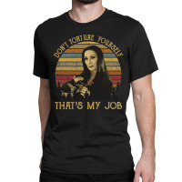 Don't Torture Yourself That's My Job, Addams Family, Morticia Addams,  Classic T-shirt | Artistshot