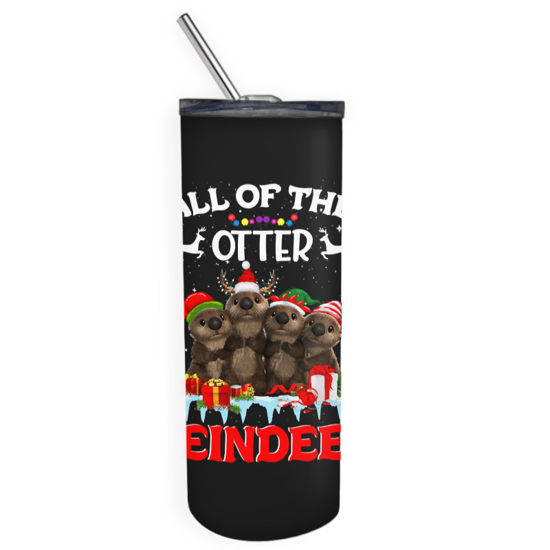 All Of The Otter Reindeer Funny Other Christmas, All Of The Otter Rein Skinny Tumbler | Artistshot