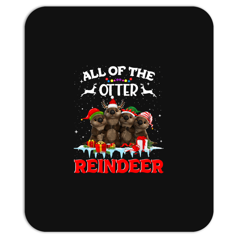 All Of The Otter Reindeer Funny Other Christmas, All Of The Otter Rein Mousepad | Artistshot