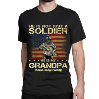 Proud Army Family He Is Not Just A Soldier He Is My Grandpa Classic T-shirt | Artistshot