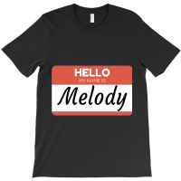 Melody Name Label  Hello My Name Is Melody Gift For Melody Or For A Fe T-shirt | Artistshot