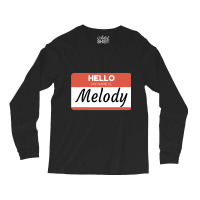 Melody Name Label  Hello My Name Is Melody Gift For Melody Or For A Fe Long Sleeve Shirts | Artistshot