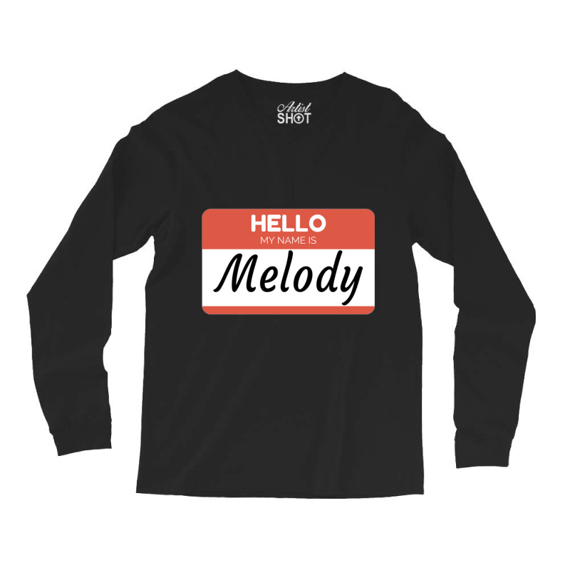 Melody Name Label  Hello My Name Is Melody Gift For Melody Or For A Fe Long Sleeve Shirts | Artistshot