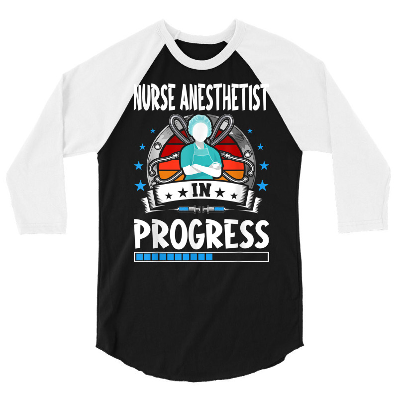 Nurse Anesthetist In Progress Trainee Student T Shirt 3/4 Sleeve Shirt | Artistshot