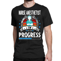 Nurse Anesthetist In Progress Trainee Student T Shirt Classic T-shirt | Artistshot