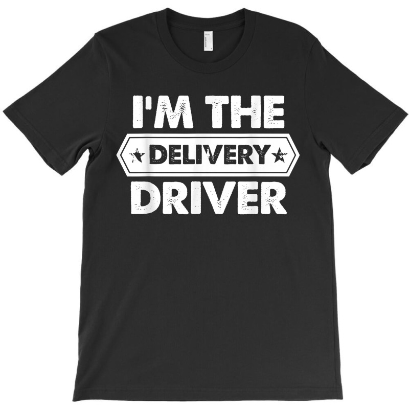 I_m The Delivery Driver T-shirt | Artistshot