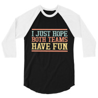 I Just Hope Both Teams Have Fun, I Just Hope Both Teams Have Fun Art,  3/4 Sleeve Shirt | Artistshot