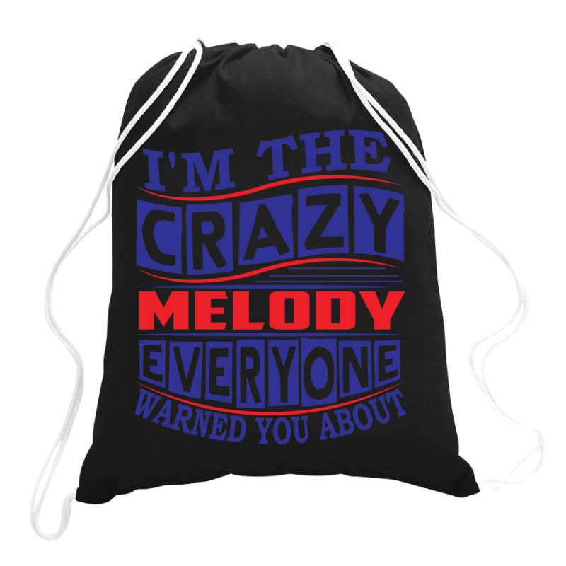 Melody Name. I_m The Crazy Melody Everyone Warned You About Drawstring Bags | Artistshot