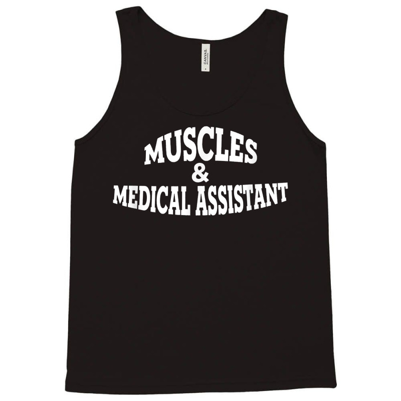 Muscles And Medical Assistant T Shirt Tank Top by cm-arts | Artistshot