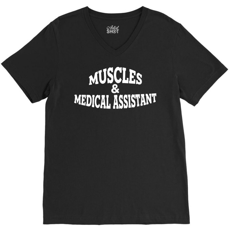 Muscles And Medical Assistant T Shirt V-Neck Tee by cm-arts | Artistshot