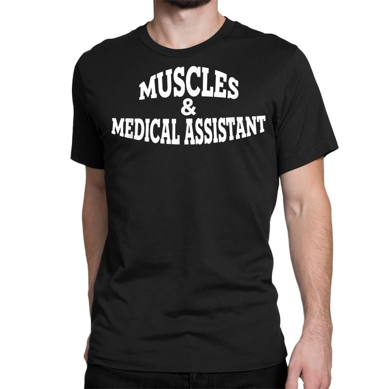 Muscles And Medical Assistant T Shirt Classic T-shirt by cm-arts | Artistshot