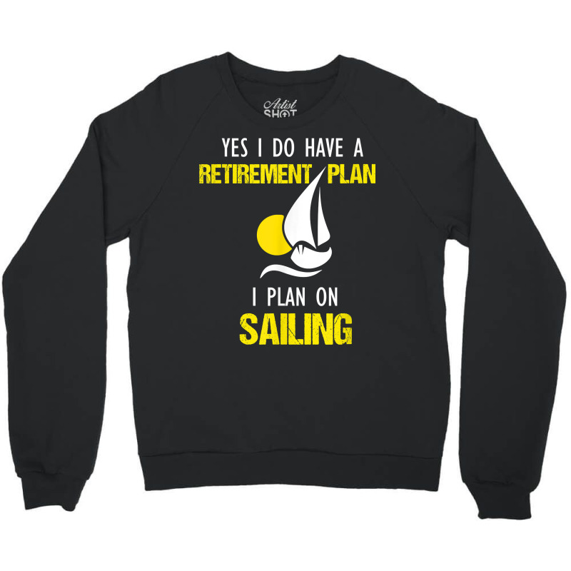 Sailing Is My Retirement Plan Vintage Sailboat Yacht T Shirt Crewneck Sweatshirt | Artistshot