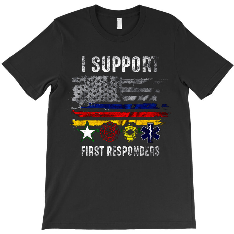 I Support First Responders, Police Firefighter Military Emt, I Support T-shirt | Artistshot