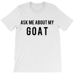 goat ask me about goat T-Shirt | Artistshot