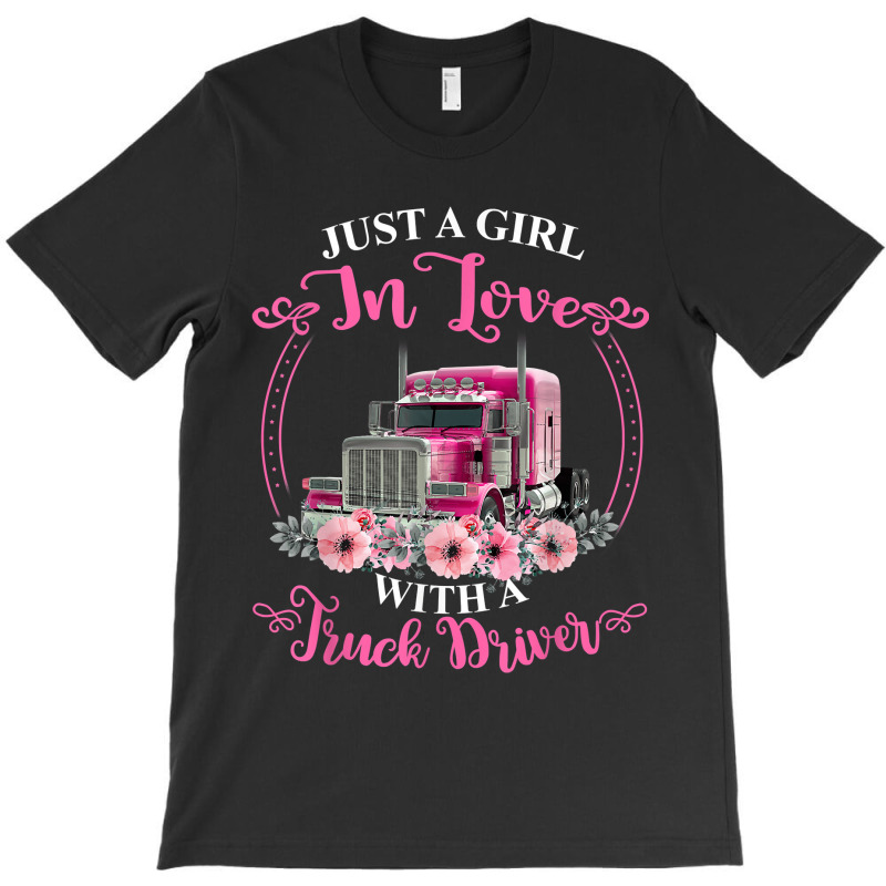 Just A Girl In Love With A Truck Driver Truck Loving Wife T-shirt | Artistshot