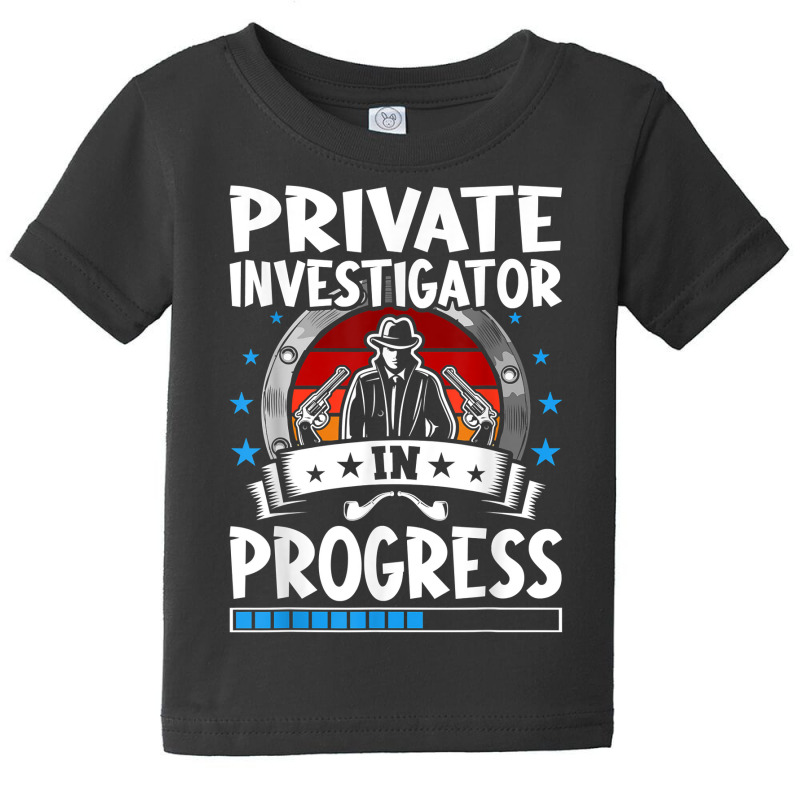 Private Investigator In Progress Trainee Student T Shirt Baby Tee by leiseyxlmorit | Artistshot