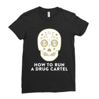 How To Run A Drug Cartel Ladies Fitted T-shirt | Artistshot