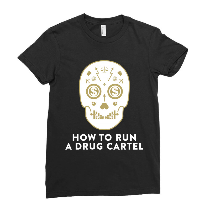 How To Run A Drug Cartel Ladies Fitted T-Shirt by leodrolic | Artistshot