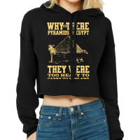 Why Are There Pyramids In Egypt They Were Too Heavy To Carry To Englan Cropped Hoodie | Artistshot