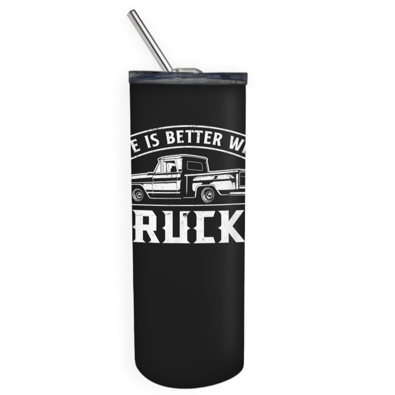 Life Is Better With Trucks Truck Driver Pickup Trucks Skinny Tumbler | Artistshot