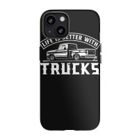 Life Is Better With Trucks Truck Driver Pickup Trucks Iphone 13 Case | Artistshot