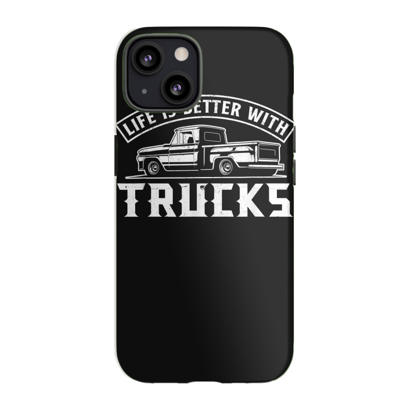 Life Is Better With Trucks Truck Driver Pickup Trucks Iphone 13 Case | Artistshot