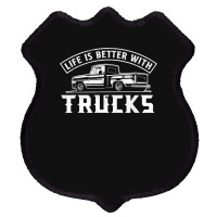 Life Is Better With Trucks Truck Driver Pickup Trucks Shield Patch | Artistshot