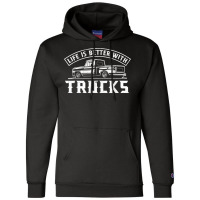 Life Is Better With Trucks Truck Driver Pickup Trucks Champion Hoodie | Artistshot