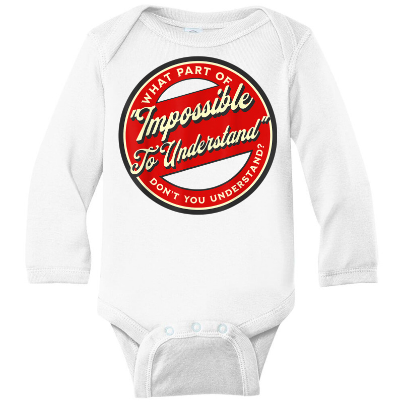 Which Part Of Impossible To Understand Don't You Understand T Shirt Long Sleeve Baby Bodysuit by cm-arts | Artistshot