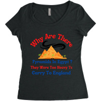 Why Are There Pyramids In Egypt They Were Too Heavy To Carry To Englan Women's Triblend Scoop T-shirt | Artistshot