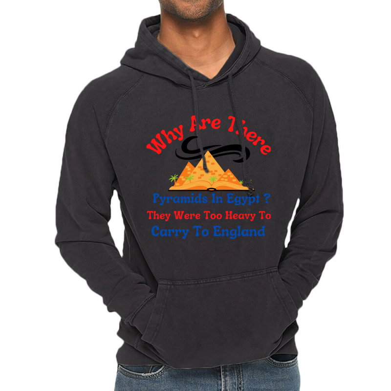 Why Are There Pyramids In Egypt They Were Too Heavy To Carry To Englan Vintage Hoodie | Artistshot