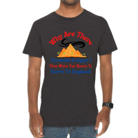 Why Are There Pyramids In Egypt They Were Too Heavy To Carry To Englan Vintage T-shirt | Artistshot