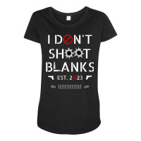 I Don't Shoot Blanks,new Dad,first Time To Daddy In 2023 T Shirt Maternity Scoop Neck T-shirt | Artistshot