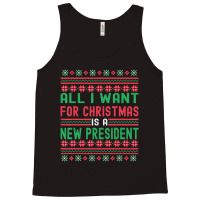 All I Want For Christmas Is A New President Xmas Sweater Tank Top | Artistshot