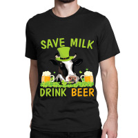 Cow With Shamrocks Glass Save Milk Drink Beer Drinker Drunk Classic T-shirt | Artistshot