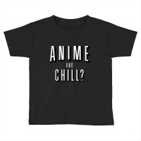 Anime And Chill, Toddler T-shirt | Artistshot