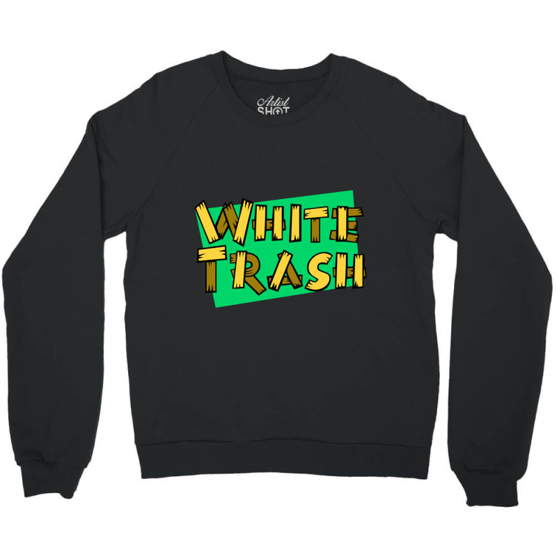 White Trash Crewneck Sweatshirt | Artistshot