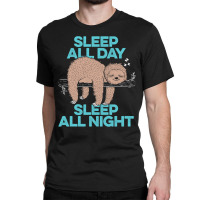 Sleep All Day Sleep All Night Classic T-shirt | Artistshot