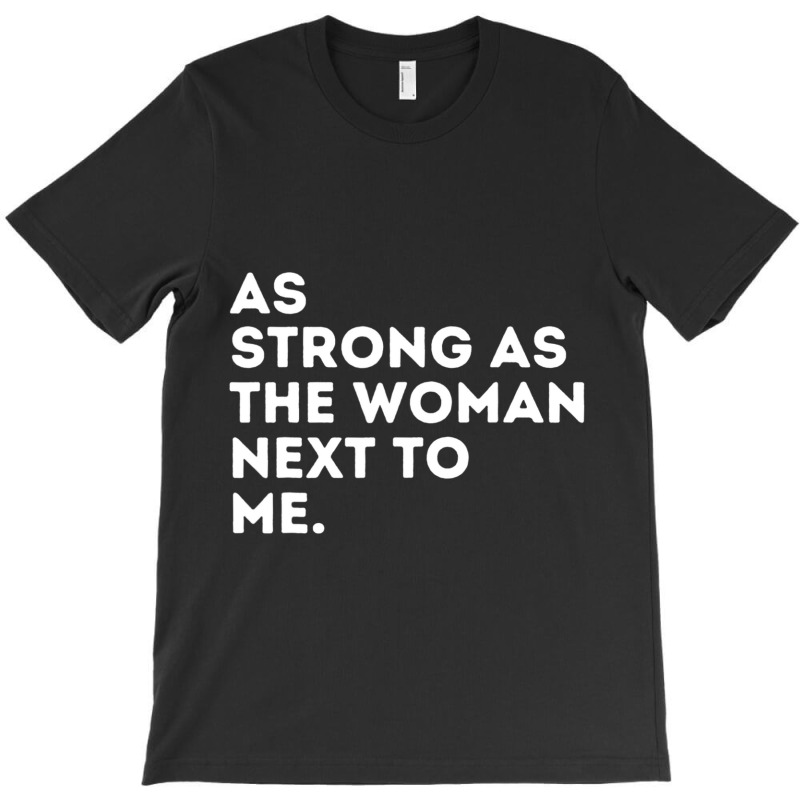 As Strong As The Woman Next To Me Feminism Feminist T-Shirt by cm-arts | Artistshot