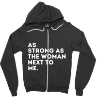 As Strong As The Woman Next To Me Feminism Feminist Zipper Hoodie | Artistshot