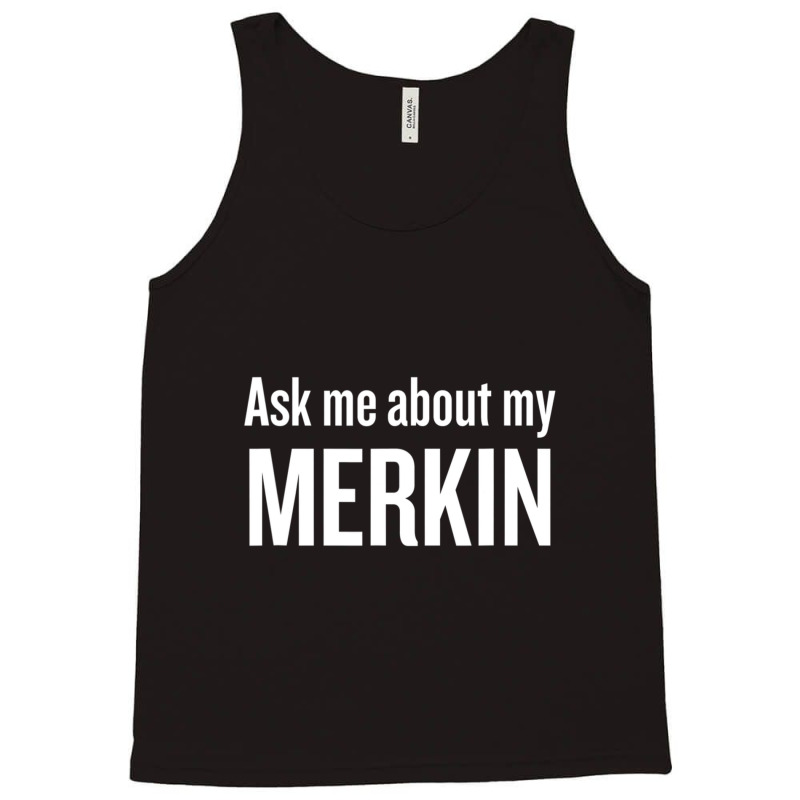 Ask Me About My Merkin Cool Trending Tank Top | Artistshot