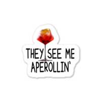 Aperol Cocktail - They See Me Aperollin Sticker | Artistshot