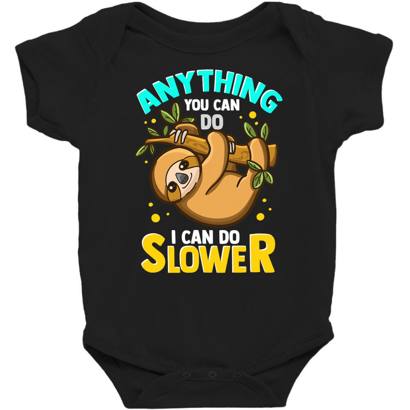 Anything You Can Do I Can Do Slower Lazy Sloth T Shirt Baby Bodysuit | Artistshot