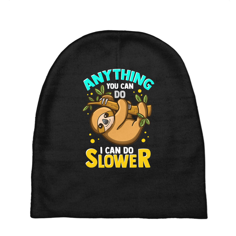 Anything You Can Do I Can Do Slower Lazy Sloth T Shirt Baby Beanies | Artistshot