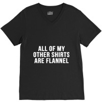 All Of My Other Are Flannel Sarcastic V-neck Tee | Artistshot