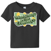 Monogamy In This Economy T Shirt Baby Tee | Artistshot