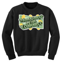 Monogamy In This Economy T Shirt Youth Sweatshirt | Artistshot