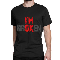 I'm Ok I'm Broken Mental Health Awareness Sarcastic Distressed Design Classic T-shirt | Artistshot